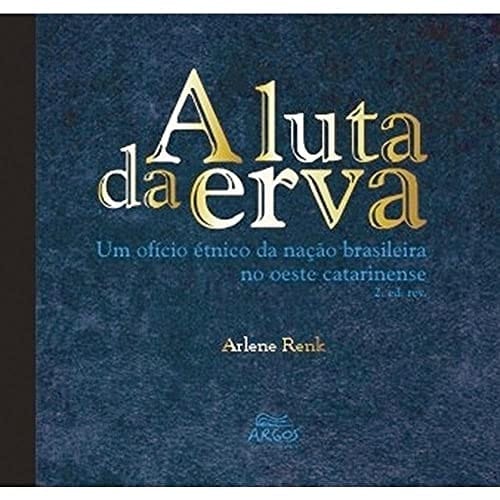 A luta da erva um ofício étnico no Oeste Catarinense
