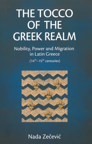 The Tocco of the Greek Realm Nobility, Power and Migration in Latin Greece (14th – 15th centuries)