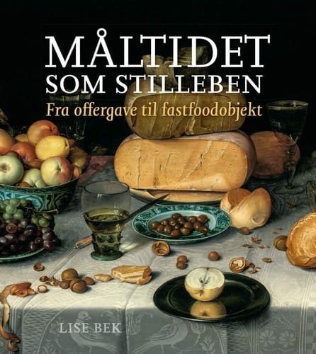 Måltidet som stilleben fra offergave til fastfoodobjekt