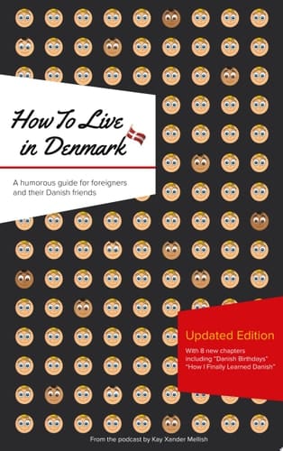 How to Live in Denmark: Updated Edition A humorous guide for foreigners and their Danish Friends