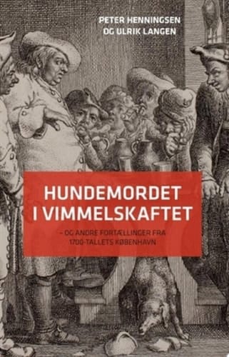 Hundemordet i Vimmelskaftet – og andre fortællinger fra 1700-tallets København
