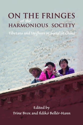 On the Fringes of the Harmonious Society Tibetans and Uyghurs in Socialist China