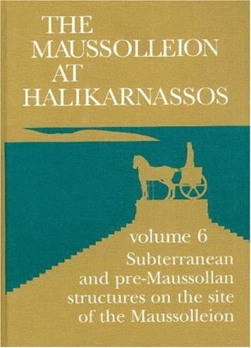 The Maussolleion at Halikarnassos. Reports of the Danish Archaeological Expedition to Bodrum: 6 Subterranean and pre-Maussollan structures on the site ... (Jutland Archaeological Society Publications)