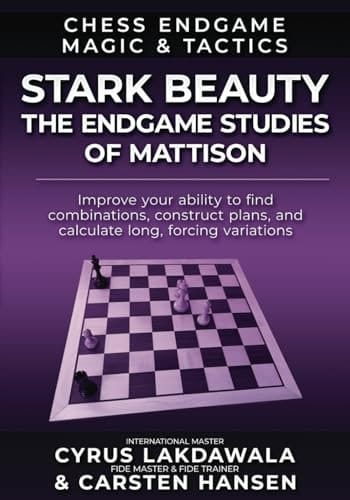 Stark Beauty: The Chess Endgame Studies of Herman Mattison (Chess Endgame Magic & Tactics)