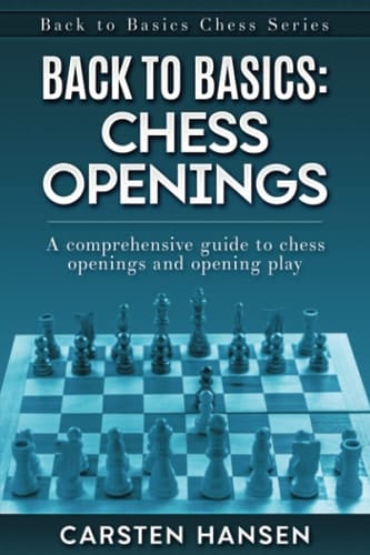 Back to Basics Chess Openings: A Comprehensive Guide to Chess Openings and Opening Play