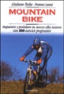Mountain bike. Imparare a pedalare in mezzo alla natura. Con 100 esercizi progressivi