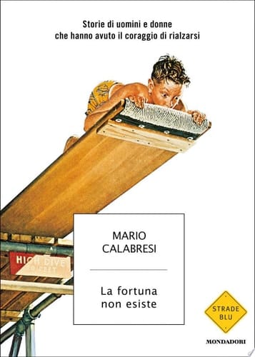 La fortuna non esiste storie di uomini e donne che hanno avuto il coraggio di rialzarsi
