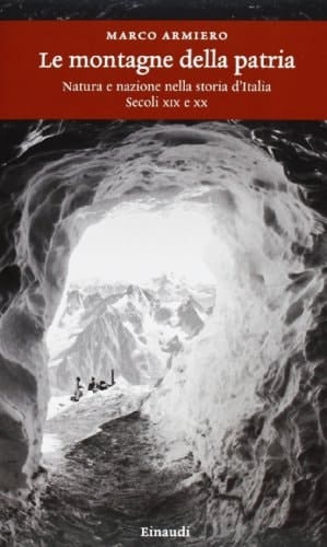 Le montagne della patria natura e nazione nella storia d'Italia : secoli XIX e XX