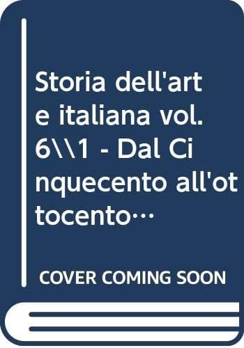 Dal Cinquecento all'Ottocento Cinquecento e Seicento. Vol. 6/1