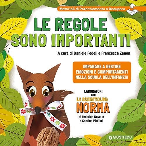 Le regole sono importanti. Imparare a gestire emozioni e comportamenti nella scuola dell'infanzia. Laboratori con la scoiattolina Norma