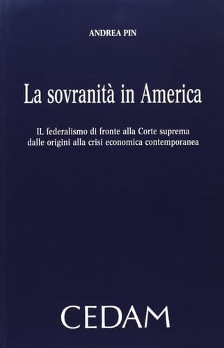La sovranità in America il federalismo di fronte alla Corte suprema dalle origini alla crisi economica contemporanea