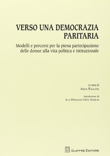 Verso una democrazia paritaria modelli e percorsi per la piena partecipazione delle donne alla vita politica e istituzionale