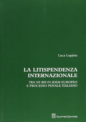 La litispendenza internazionale tra ne bis in idem europeo e processo penale italiano