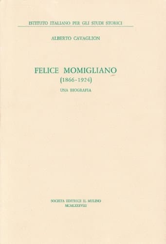 Felice Momigliano, 1866-1924: Una biografia (Istituto italiano per gli studi storici) (Italian Edition)