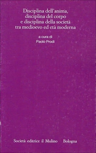Disciplina dell'anima, disciplina del corpo e disciplina della società tra medioevo ed età moderna (Annali dell'Istituto storico italo-germanico) (Italian Edition)