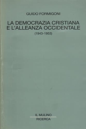 La Democrazia cristiana e l'alleanza occidentale: 1943-1953 (Ricerca) (Italian Edition)