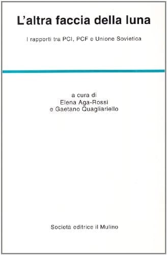 L'altra faccia della luna: I rapporti tra PCI, PCF e Unione Sovietica (Temi e discussioni) (Italian Edition)