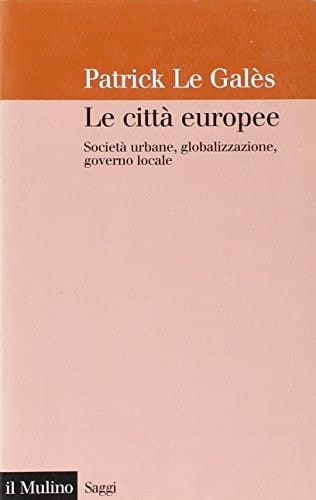 Le città europee. Società urbane, globalizzazione, governo locale