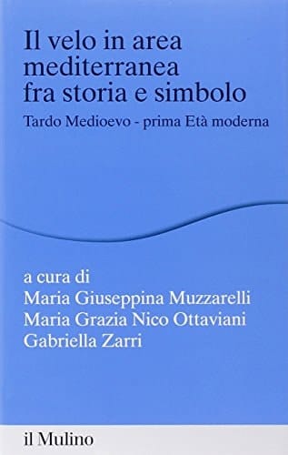 Il velo in area mediterranea fra storia e simbolo Tardo Medioevo - prima Età moderna