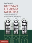 Battesimo, eucaristia, ministero genesi e destino di un documento ecumenico
