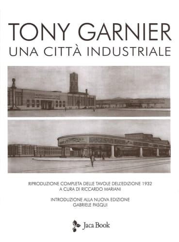 Tony Garnier una città industriale : riproduzione completa delle tavole dell'edizione 1932