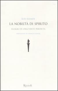 La nobiltà di spirito. Elogio di una virtù perduta