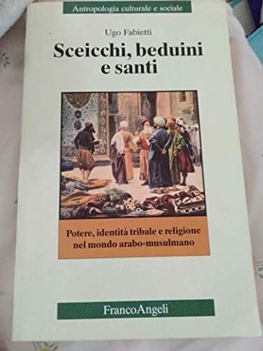 Sceicchi, beduini e santi potere, identità tribale e religione nel mondo arabo-musulmano