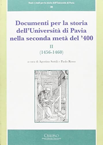 Documenti per la storia dell'Università di Pavia nella seconda metà del '400 (Fonti e studi per la storia dell'Università di Pavia) (Italian Edition)