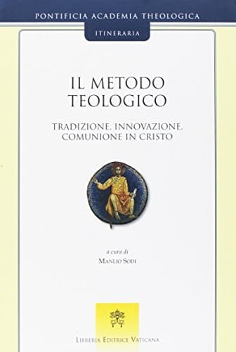 Il metodo teologico tradizione, innovazione, comunione in Cristo