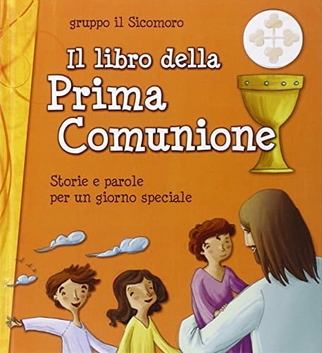 Il libro della Prima Comunione. Storie e parole per un giorno speciale