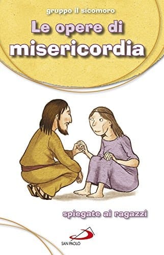 Le Opere di misericordia. Spiegate ai ragazzi