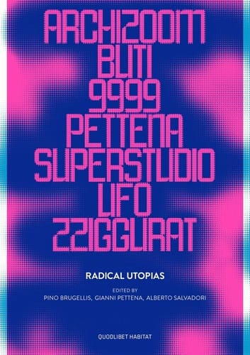 Radical Utopias Beyond Architecture, Florence 1966-1976