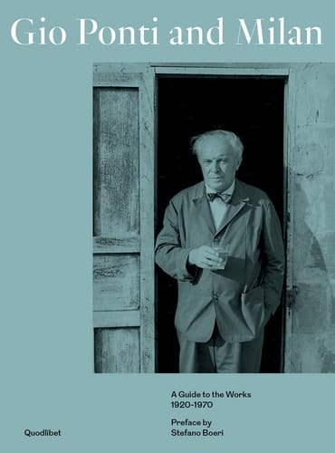 Gio Ponti and Milan A Guide to the Works 1920-1970