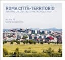 Roma città-territorio. Abitare un contesto metropolitano