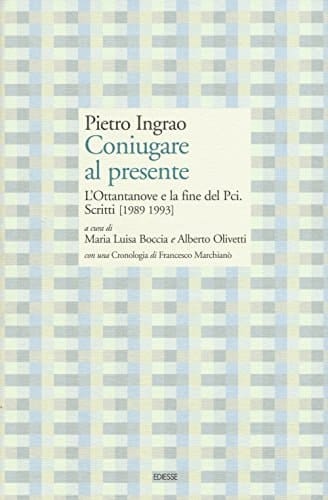 Coniugare al presente l'Ottantanove e la fine del PCI : scritti (1989 1993)