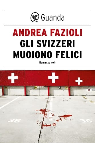 Gli svizzeri muoiono felici I casi di Elia Contini