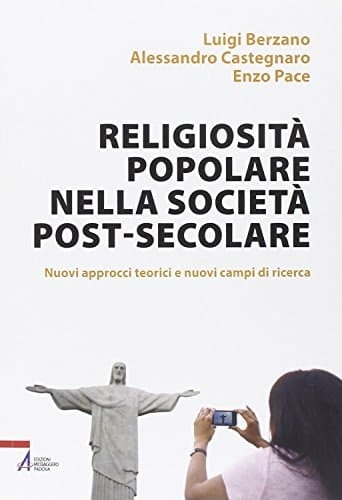 Religiosità popolare nella società post-secolare nuovi approcci teorici e nuovi campi di ricerca