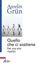 Quello che ci sostiene per una vita riuscita