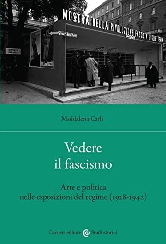 Vedere il fascismo arte e politica nelle esposizioni del regime (1928-1942)