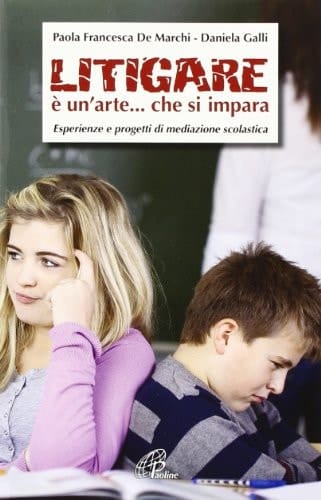 Litigare è un'arte... che si impara. Esperienze e progetti di mediazione scolastica