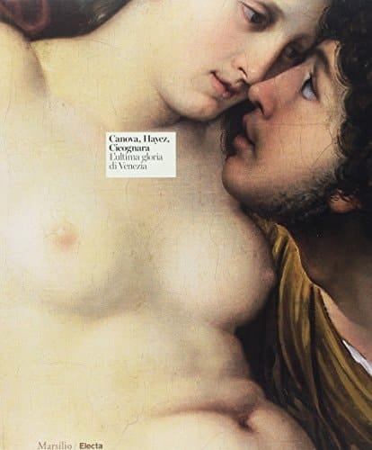 Canova, Hayez, Cicognara. L'ultima gloria di Venezia. Catalogo della mostra, (Venezia, 29 settembre 2017-2 aprile 2018)