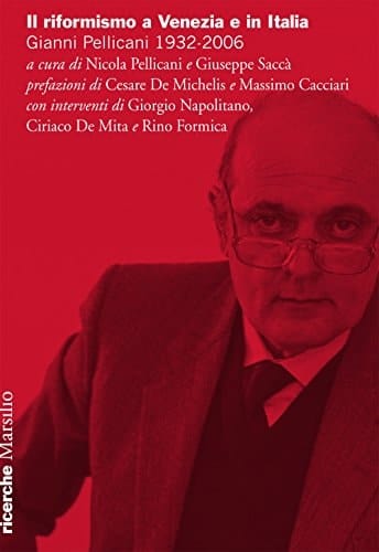 Il riformismo a Venezia e in Italia Gianni Pellicani, 1932-2006