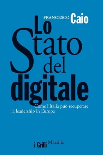 Lo Stato del digitale Come l'Italia può recuperare la leadership in Europa