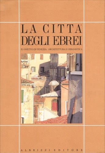 La città degli ebrei: Il ghetto di Venezia, architettura e urbanistica (Venetiae) (Italian Edition)