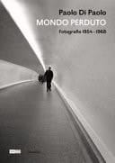 Paolo Di Paolo - Mondo perduto fotografie 1954-1968