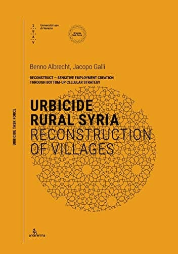 Urbicide Rural Syria Reconstruction of Villages : Reconstruct, Sensitive Employment Creation Through Bottom-up Cellular Strategy