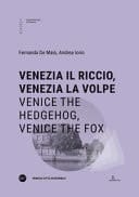 Venezia il riccio, Venezia la volpe-Venice the hedgehog, Venice the fox. Ediz. bilingue