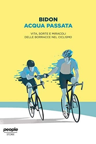 Acqua passata: Vita, sorte e miracoli delle borracce nel ciclismo (Storie) (Italian Edition)