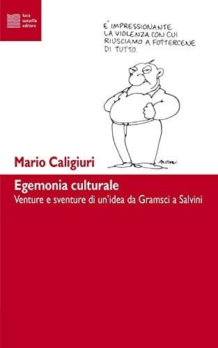 Egemonia culturale venture e sventure di un'idea da Gramsci a Salvini