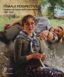 Female Perspectives Women of Talent and Commitment, 1861-1926